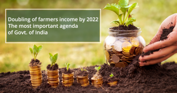 Doubling of farmers’ income by 2022 is the most important agenda of the government of India